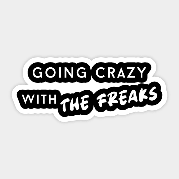 Going Crazy with the Freaks Sticker by A1designs